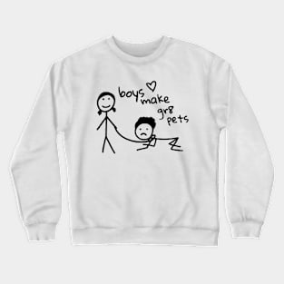 Boys Make Gr8 Pets Shirt Funny Boys Make Great Pets Crewneck Sweatshirt